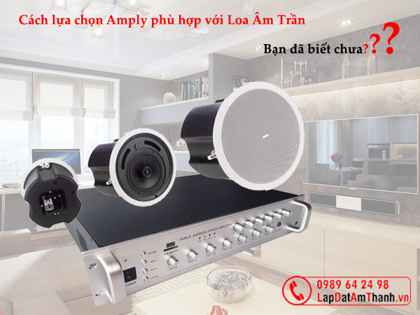 Cách lựa chọn Amply phù hợp với loa âm trần