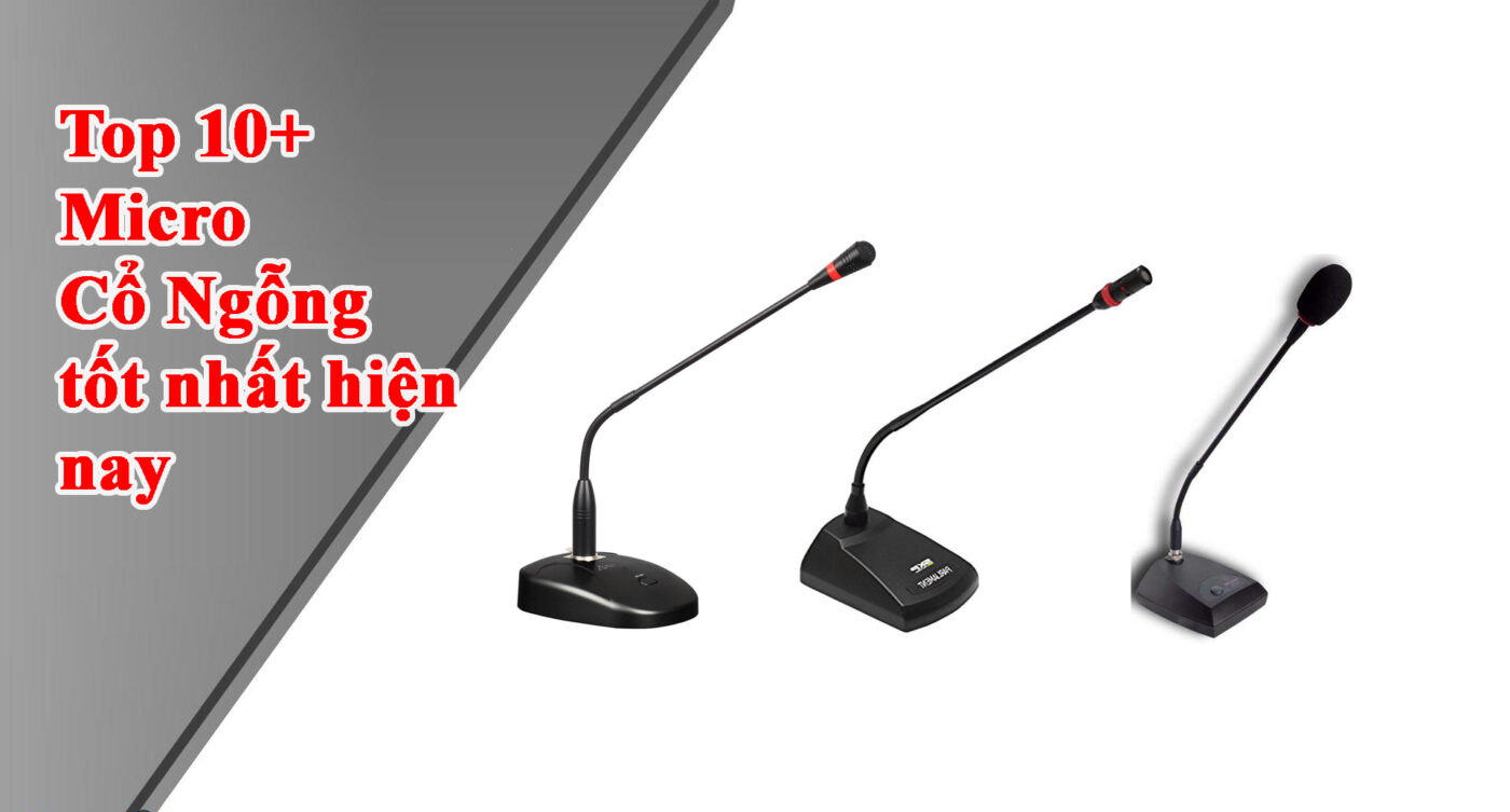 Top 10 dòng micro cổ ngỗng để bàn tốt nhất hiện nay